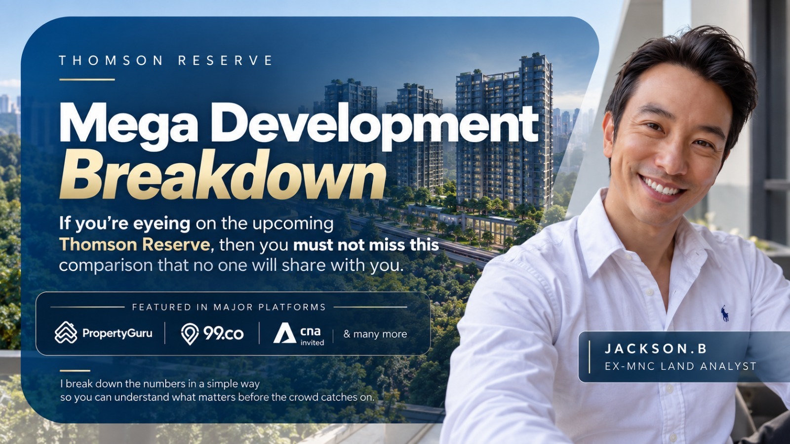 Thomson Reserve Mega Development Breakdown. If you're eyeing on the upcoming Thomson Reserve, then you must not miss this comparison that no one will share with you. Featured in major platforms: PropertyGuru, 99.co, CNA invited and many more. I break down the numbers in a simple way so you can understand what matters before the crowd catches on. Jackson B, Ex-MNC land analyst.
